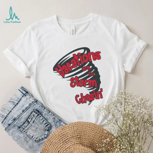 Vacations are for storm chasin’ art shirt