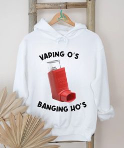 Vaping O’s Banging Ho’s 2023 shirt