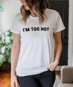 Very British Problems Store I’m Too Hot Shirt