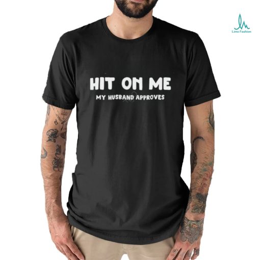 Vexthesuneater Hit On Me My Husband Approves T Shirt