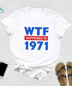 WTF Happened in 1971 retro shirt