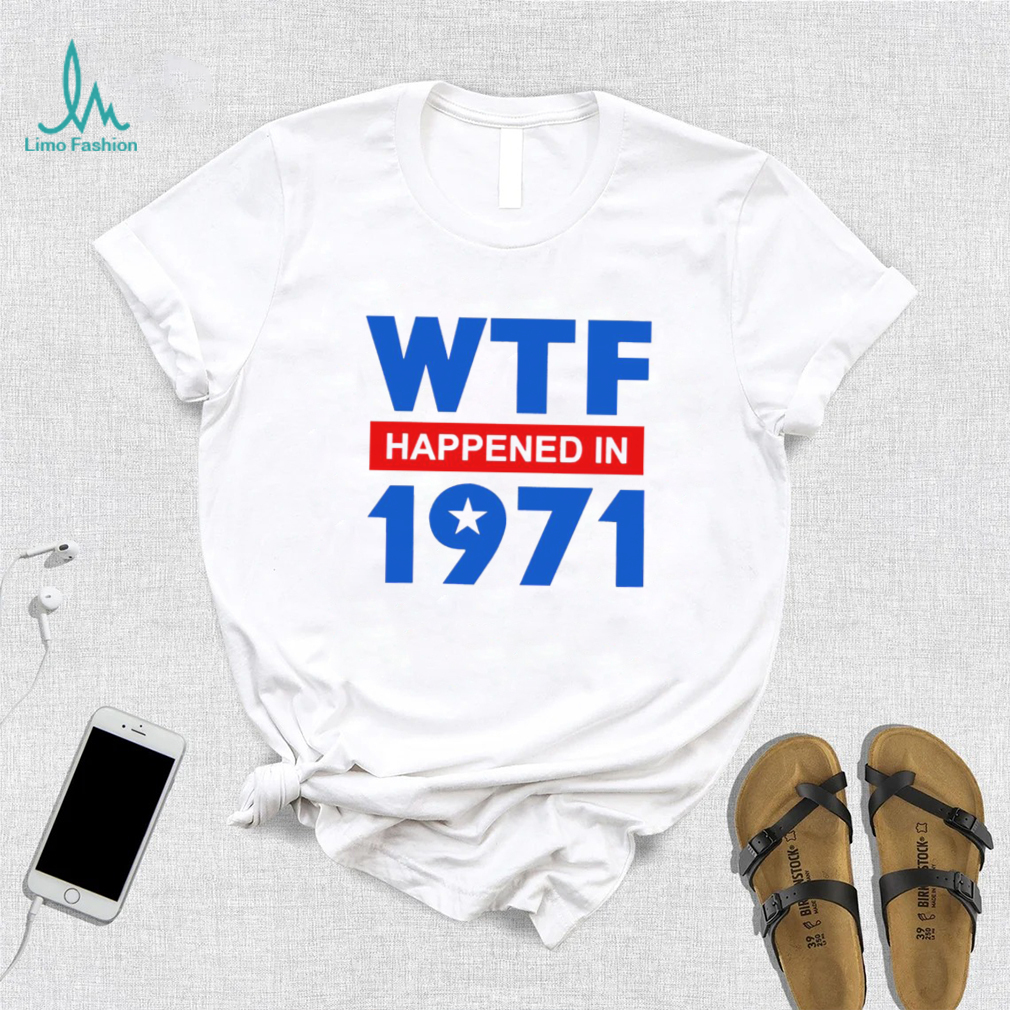 WTF Happened in 1971 retro shirt WTF Happened in 1971 retro shirt