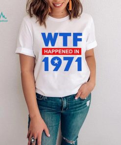 WTF Happened in 1971 retro shirt