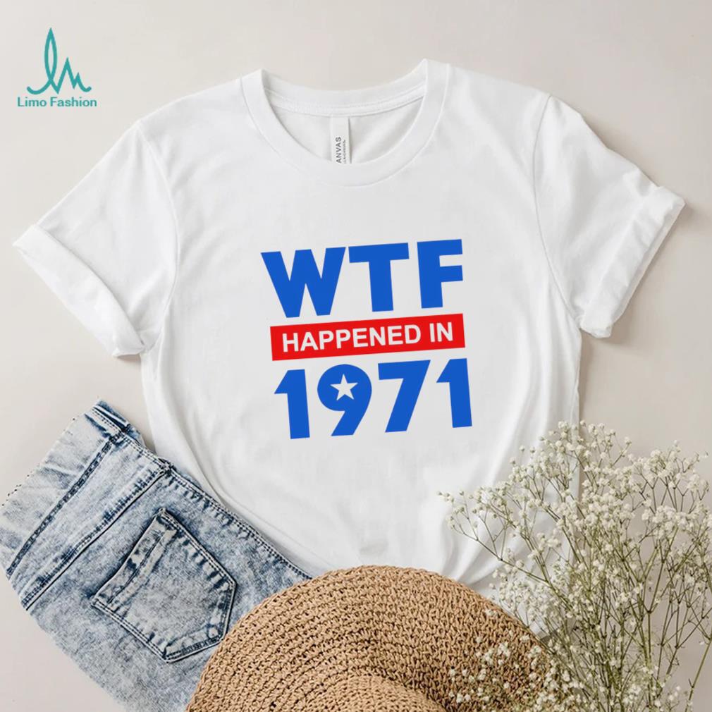 WTF Happened in 1971 retro shirt WTF Happened in 1971 retro shirt