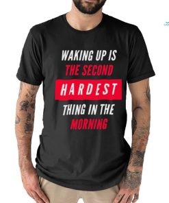 Waking Up Is The Second Hardest Thing In The Morning Sam Harris Shirt