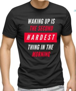 Waking Up Is The Second Hardest Thing In The Morning Sam Harris Shirt