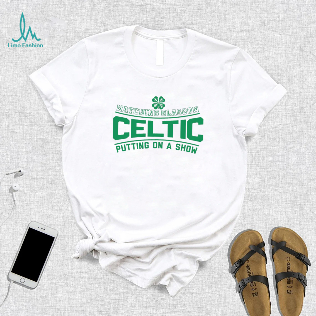 Watching Glasgow Celtic putting on a show logo shirt Watching Glasgow Celtic putting on a show logo shirt