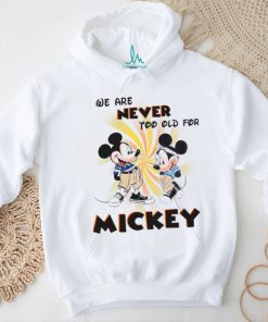 We Are Never Too Old For Disney Couple Mickey shirt