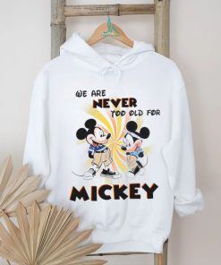 We Are Never Too Old For Disney Couple Mickey shirt