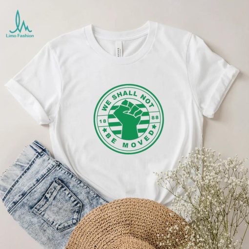We shall not be moved 1888 logo shirt