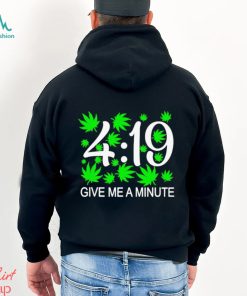 Weed Give Me A Minute 419 Shirt