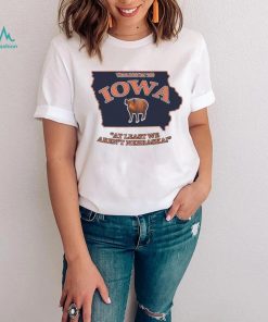 Welcome to Iowa at least we aren’t Nebraska State shirt