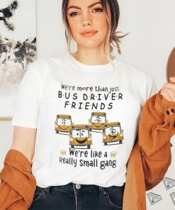 Were More Than Just Bus Driver Friends School Bus Shirt