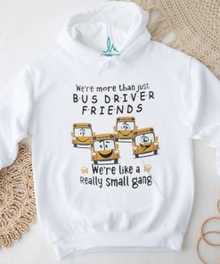 Were More Than Just Bus Driver Friends School Bus Shirt