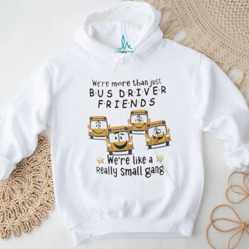 Were More Than Just Bus Driver Friends School Bus Shirt