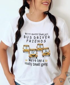 Were More Than Just Bus Driver Friends School Bus Shirt