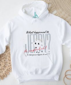 What Happened To Jerry He Explodes Is That Gonna Happen To Me Shirt