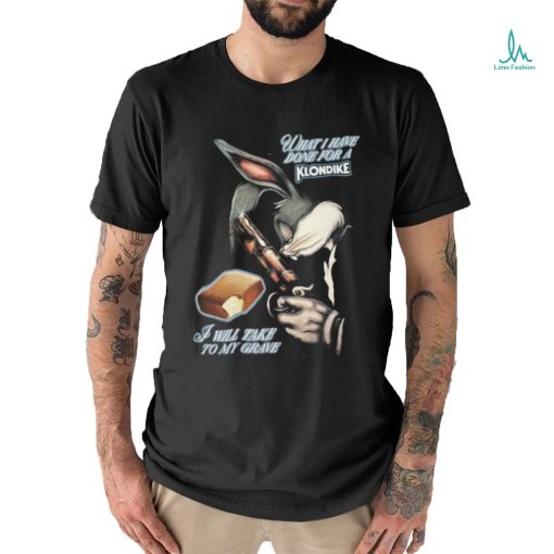 What I Have Done, I Will Take To My Grave.shirt