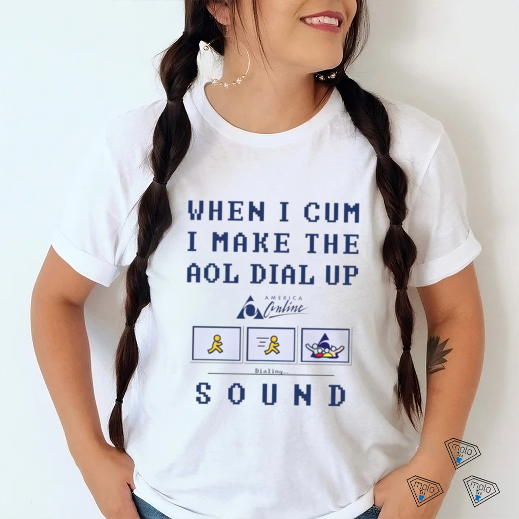 When I Cum I Make The Dial Up Sound shirt When I Cum I Make The Dial Up Sound shirt