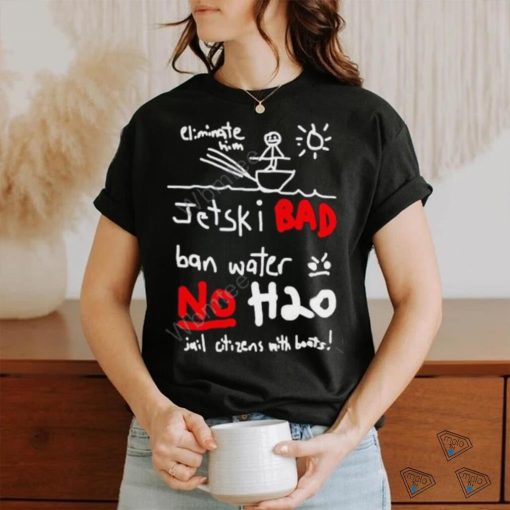 Whistlindiesel Merch Jet Ski Bad Ban Water No H2o Tee Monstermax  shirt