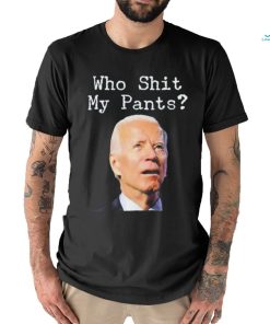 Who Shit My Pant’s Anti Joe Biden Shirt