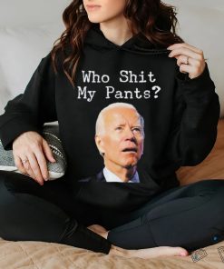 Who Shit My Pant’s Anti Joe Biden Shirt