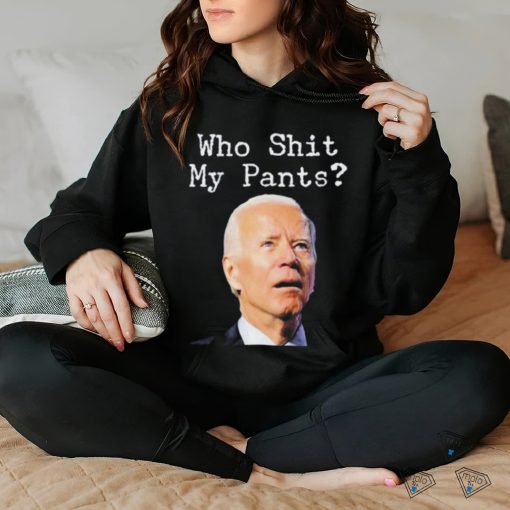 Who Shit My Pant’s Anti Joe Biden Shirt