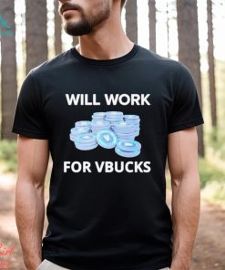 Will Work For Vbucks Shirt