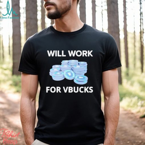 Will Work For Vbucks Shirt