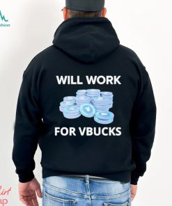 Will Work For Vbucks Shirt