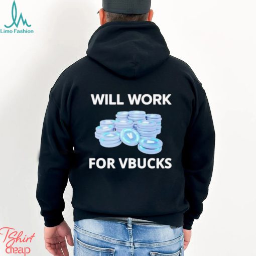 Will Work For Vbucks Shirt