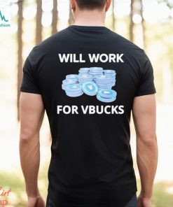 Will Work For Vbucks Shirt