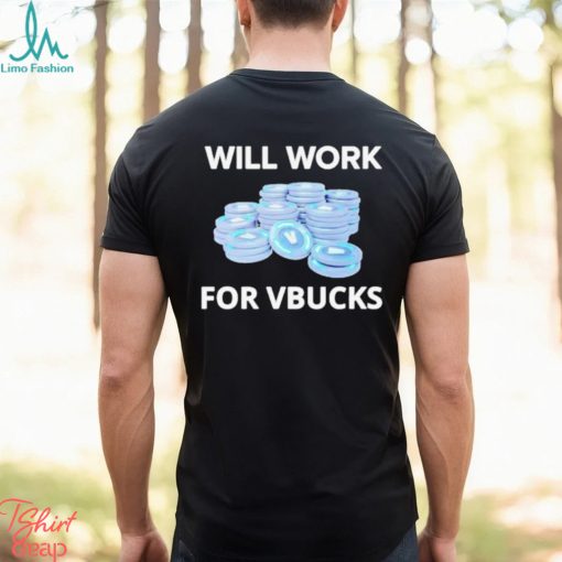 Will Work For Vbucks Shirt