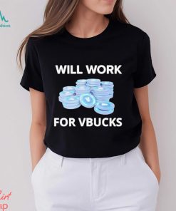 Will Work For Vbucks Shirt