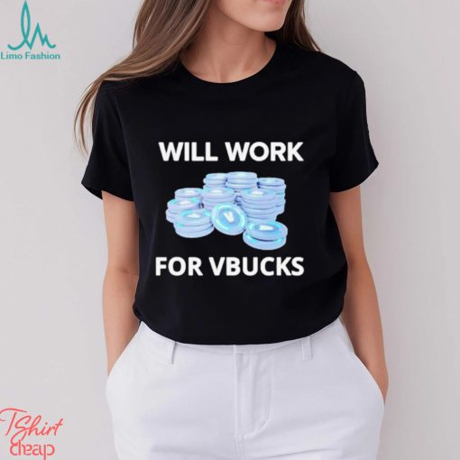 Will Work For Vbucks Shirt