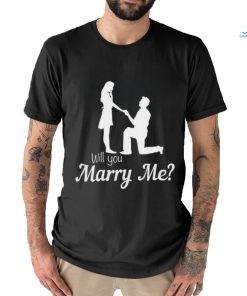 Will you marry me shirt