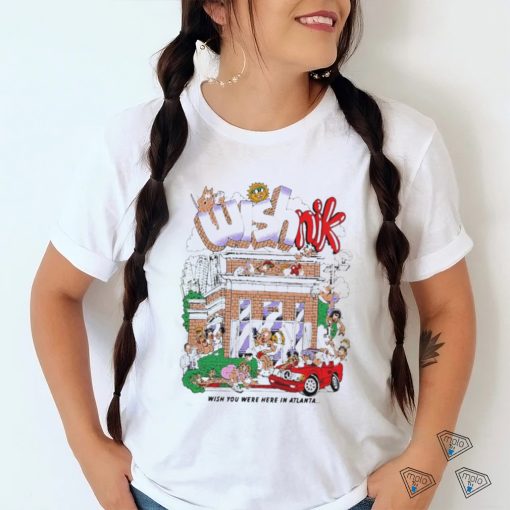Wishnik Wish You Were Here In Atlanta Shirt