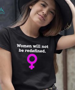 Women Will Not Be Redefined Shirt