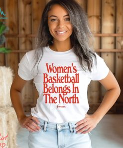 Women’s Basketball Belongs In The North Shirt