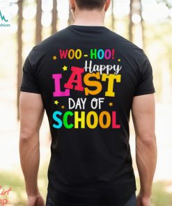 Woo Hoo Happy Last Day of School For Teachers Students T Shirt