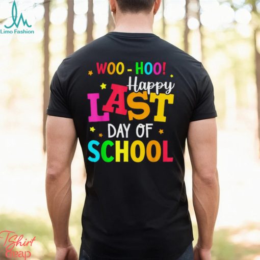 Woo Hoo Happy Last Day of School For Teachers Students T Shirt