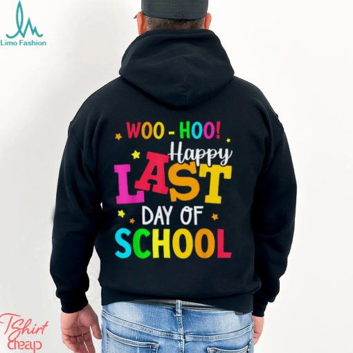 Woo Hoo Happy Last Day of School For Teachers Students T Shirt