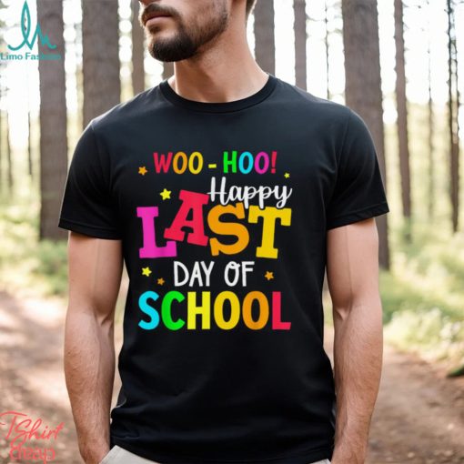 Woo Hoo Happy Last Day of School For Teachers Students T Shirt
