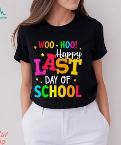 Woo Hoo Happy Last Day of School For Teachers Students T Shirt