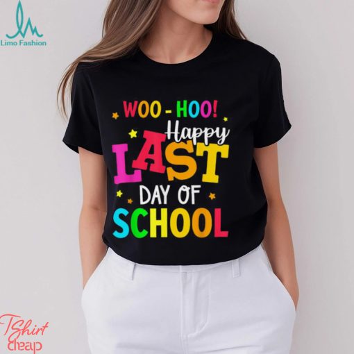 Woo Hoo Happy Last Day of School For Teachers Students T Shirt