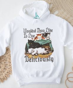 Wouldst Thou Like To Live Deliciously shirt