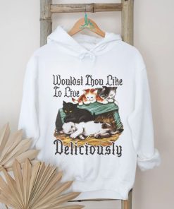 Wouldst Thou Like To Live Deliciously shirt, hoodie, sweater, long sleeve and tank top Wouldst Thou Like To Live Deliciously shirt
