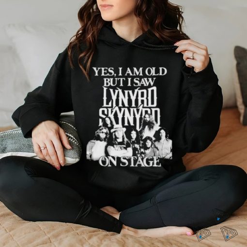 Yes I am old but I saw lynyrd skynyrd on stage shirt