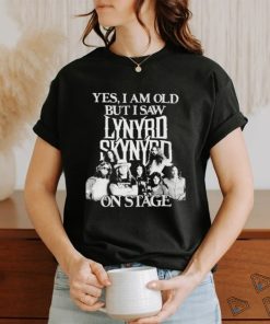 Yes I am old but I saw lynyrd skynyrd on stage shirt