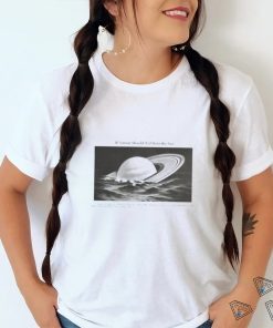 Yesterdaysprint If Saturn Should Fall Into The Sea Saturn Is Merely A Mass Of Hot Gas Shirt